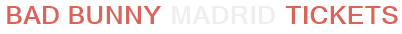 Bad Bunny Madrid Tickets